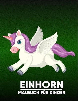 Einhorn Malbuch fr Kinder: Eine wundersch?ne Sammlung von 50 Einh?rnern-Illustra