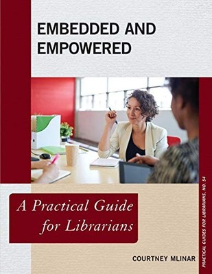 EMBEDDED AND EMPOWERED (PRACTICAL GUIDES FOR LIBRARIANS) By Mlinar *BRAND NEW*