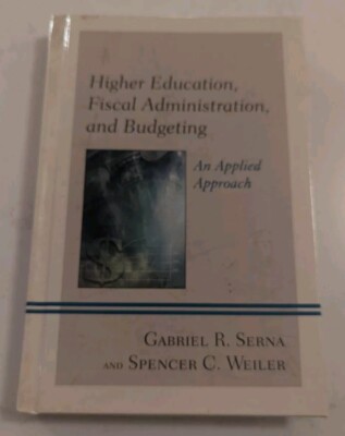 Higher Education, Fiscal Administration, and Budgeting : An Applied Approach