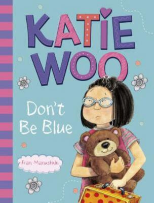 Katie Woo, Don't Be Blue by Fran Manushkin (2013, Trade Paperback)