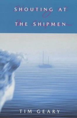 Shouting at the Shipmen - Tim Geary