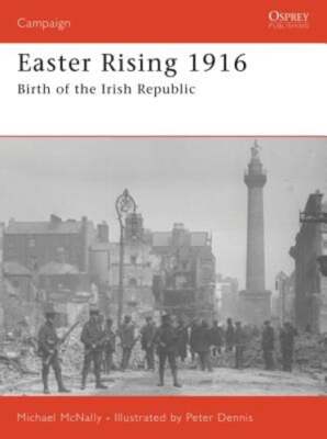 Easter Rising 1916: Birth of the Irish Republic by Michael McNally: Used