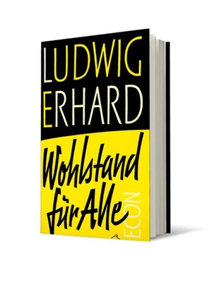 Wohlstand für alle | Der Klassiker der deutschen Wirtschaftsliteratur | Erhard