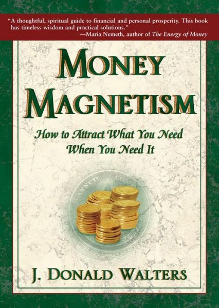 Money Magnetism: How To Attract What You Need When You Need It