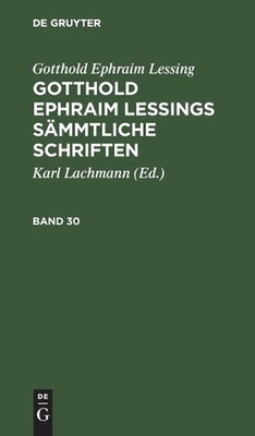 Gotthold Ephraim Lessing: Gotthold Ephraim Lessings Smmtliche Schriften. Band 30