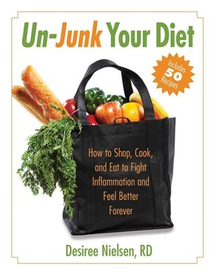 Un-Junk Your Diet: How to Shop, Cook, and Eat to Fight Inflammation and Feel...