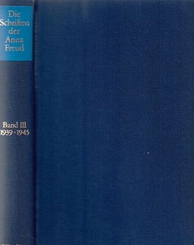 Die Schriften der Anna Freud; Bd. 3., 1939 - 1945. Freud, Anna: - Freud, Anna