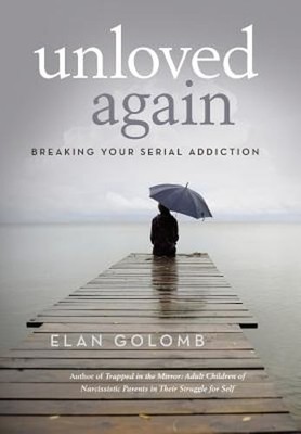 Unloved Again: Breaking Your Serial Addiction by Elan Golomb: New