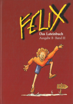 Felix - Das Lateinbuch Ausgabe B Band III hrsg. von Utz & Westphalen (1999)
