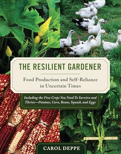 The Resilient Gardener: Food Production..., Carol Deppe