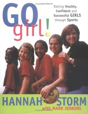 Go Girl: Raising Healthy, Confident a..., Storm, Hannah