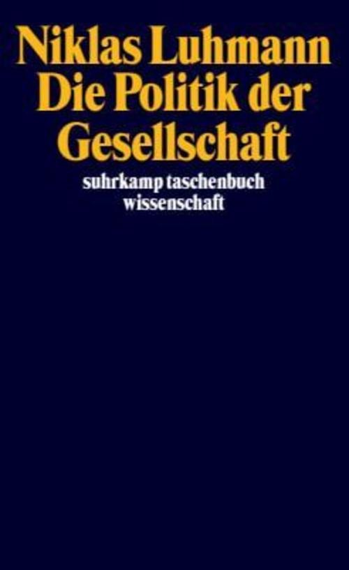 Die Politik der Gesellschaft Niklas Luhmann