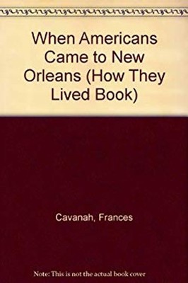 When Americans Came to New Orleans Library Binding Frances Cavana