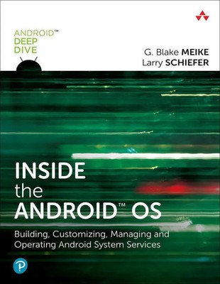 Inside the Android OS: Building, Customizing, Managing and Operating Android...