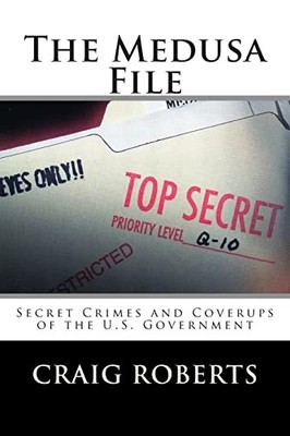 Medusa File : Secret Crimes and Coverups of the U. S. Government by Not ...