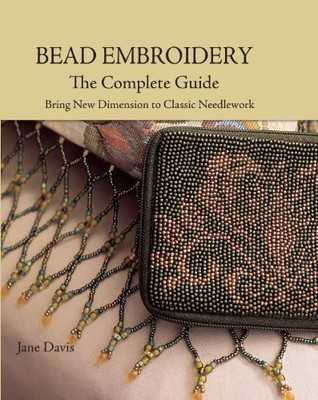 Bead Embroidery: The Complete Guide, Davis, Jane