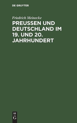 Friedrich Meinecke Preußen Und Deutschland Im 19. Und 20. Jahrhundert (Hardback)