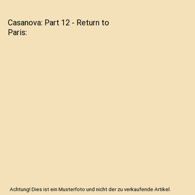 Casanova: Part 12 - Return to Paris, Giacomo Casanova