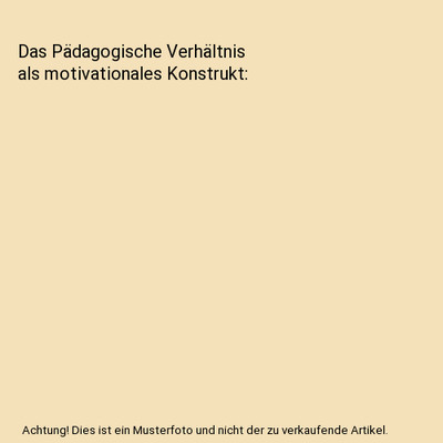 Das Pädagogische Verhältnis als motivationales Konstrukt, Nenniger, Peter