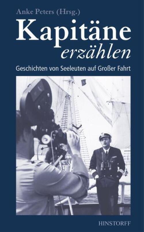 Kapitäne Erzählen | Geschichten Von Seeleuten Auf Großer Fahrt | Anke