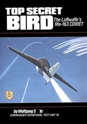 Top Secret Bird : The Luftwaffe's ME-163 Comet Paperback Wolfgang