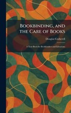 Bookbinding, and the Care of Books: A Text-Book for Bookbinders and Librarians b