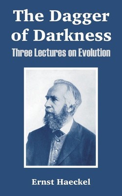 The Dagger of Darkness Three Lectures on Evolution Ernst Haeckel Taschenbuch