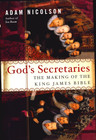God's Secretaries The Making of the King James Bible Adam Nicholson Hardcover