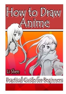 HOW TO DRAW ANIME: PRACTICAL GUIDE FOR BEGINNERS By Li Shen **BRAND NEW**