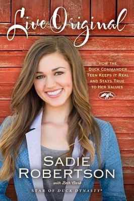 Live Original: How the Duck Commander Teen Keeps  by Robertson, Sadie 1476777802