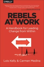 Rebels at Work: A Handbook for Leading Change from Within - VERY GOOD