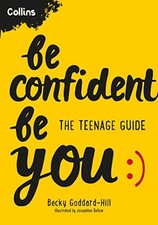 Be Confident Be You: The teenage guide to build, Goddard-Hill, Kids+-