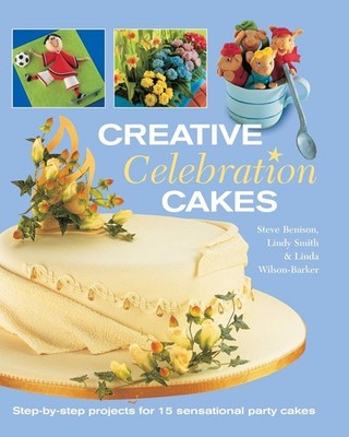Creative Celebration Cakes: Step by step projects for 15 sensational party c...