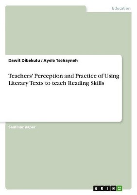 Teachers' Perception and Practice of Using Literary Texts to teach Reading Skill