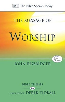 The Message of Worship: Celebrating The Glory Of G by John Risbridger 1783592966