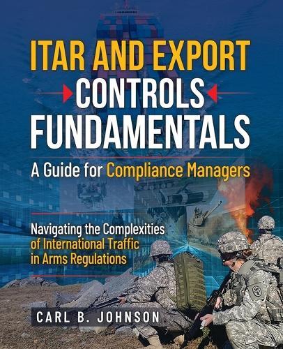 Carl B Johnson ITAR and Export Controls Fundamentals (Tascabile)
