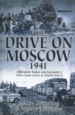 The Drive on Moscow, 1941: Operation Taifun and Germany's First Great Crisis of