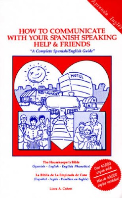 How to Communicate with Your Spanish Speaking Help and Friends: A Complet - GOOD