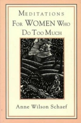Meditations for Women Who Do Too Much by Wilson Schaef, Anne 0062514377