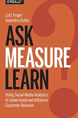 Ask, Measure, Learn : Using Social Media Analytics to Understand