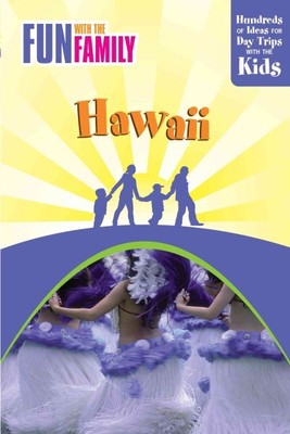 Fun with the Family Hawaii : Hundreds of Ideas for Day Trips With the Kids, P...