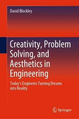 Creativity, Problem Solving, and Aesthetics in Engineering David Blockley