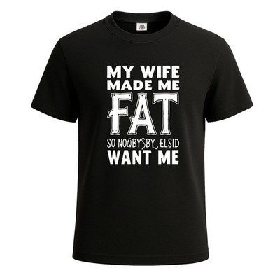 Männer-T-Shirt My Wife Made Me Fat So Nobody lustig Neuheit Party Geschenk Shirt Top