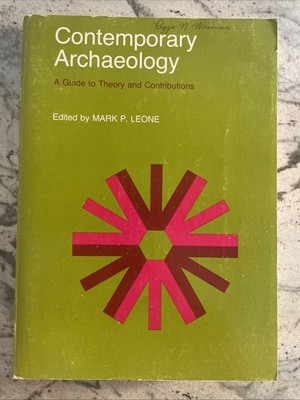 Contemporary Archaeology : A Guide to Theory and Contributions by Mark P. Leone