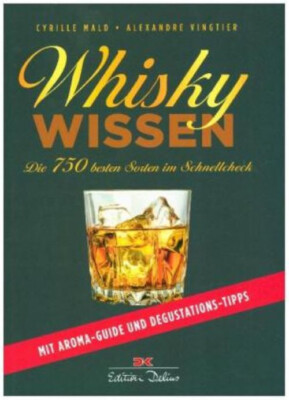 Whisky-Wissen: Die 750 besten Sorten Aroma-Guide Degustations-Tipps Sonderpreis