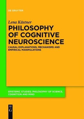 Philosophy of Cognitive Neuroscience (Epistemic Studies) by Kästner, Lena