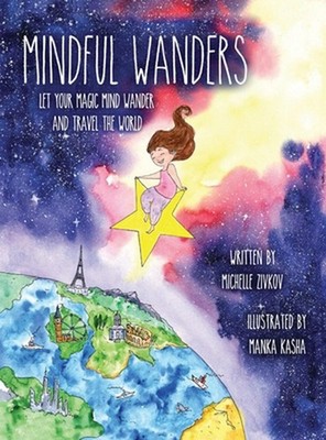 Mindful Wanders: Let Your Magic Mind Wander and Travel the World by Michelle Ziv