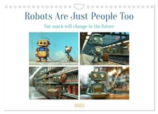 Robots Are Just People Too (Wall Calendar 2025 DIN A4 Landscape), CALVENDO 12 Mo