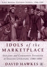 Idols of the Marketplace: Idolatry and Commodity Fetishism in English Literature