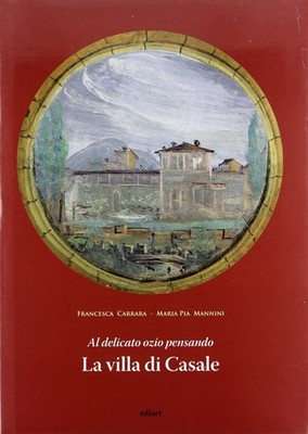 Libro - Francesca Carrara / Mannini M. Pia - Al Delicato Ozio Pensando. La Villa